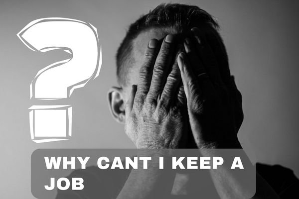 Why Cant I Keep A Job
